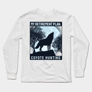 'Coyote Hunting Retirement Plan' Awesome Hunting Gift Long Sleeve T-Shirt